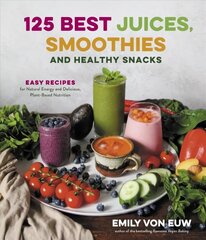 125 Best Juices, Smoothies and Healthy Snacks: Easy Recipes for Natural   Energy and Delicious, Plant-Based Nutrition: Easy Recipes for Natural Energy and Delicious, Plant-Based Nutrition цена и информация | Книги рецептов | kaup24.ee