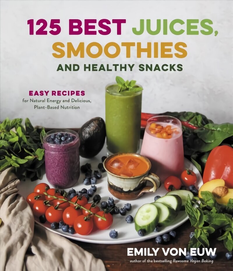 125 Best Juices, Smoothies and Healthy Snacks: Easy Recipes for Natural Energy and Delicious, Plant-Based Nutrition: Easy Recipes for Natural Energy and Delicious, Plant-Based Nutrition цена и информация | Retseptiraamatud  | kaup24.ee