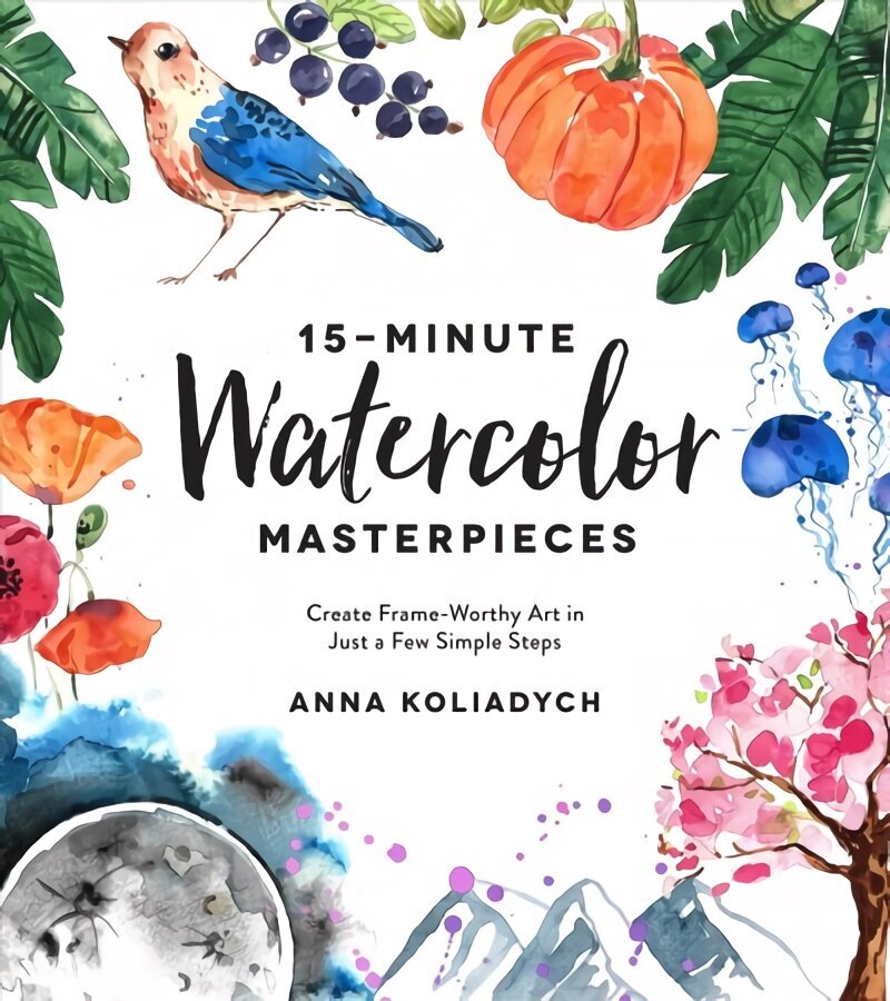 15-Minute Watercolor Masterpieces: Create Frame-Worthy Art in Just a Few Simple Steps hind ja info | Kunstiraamatud | kaup24.ee