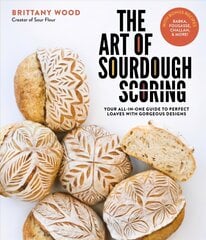 Art of Sourdough Scoring: Your All-In-One Guide to Perfect Loaves with Gorgeous Designs цена и информация | Книги рецептов | kaup24.ee