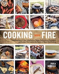 Cooking with Fire: From Roasting on a Spit to Baking in a Tannur, Rediscovered Techniques and   Recipes That Capture the Flavors of Wood-Fired Cooking цена и информация | Книги рецептов | kaup24.ee