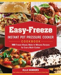 Easy-Freeze Instant Pot Pressure Cooker Cookbook: 100 Freeze-Ahead, Make-in-Minutes Recipes for Every Multi-Cooker цена и информация | Книги рецептов | kaup24.ee