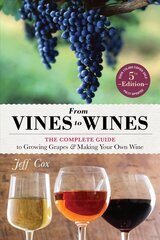 From Vines to Wines, 5th Edition: The Complete Guide to Growing Grapes and Making Your Own Wine 5th ed. hind ja info | Retseptiraamatud  | kaup24.ee