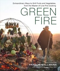 Green Fire: Extraordinary Ways to Grill Fruits and Vegetables, from the Master of Live-Fire Cooking hind ja info | Retseptiraamatud | kaup24.ee