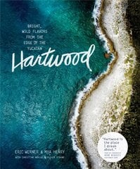 Hartwood: Bright, Wild Flavors from the Edge of the Yucatan hind ja info | Retseptiraamatud | kaup24.ee