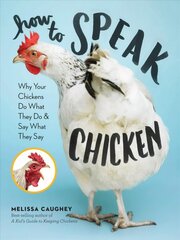 How to Speak Chicken: Why Your Chickens Do What They Do & Say What They Say hind ja info | Ühiskonnateemalised raamatud | kaup24.ee