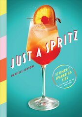 Just a Spritz: 57 Simple Sparkling Sips with Low to No Alcohol hind ja info | Retseptiraamatud | kaup24.ee
