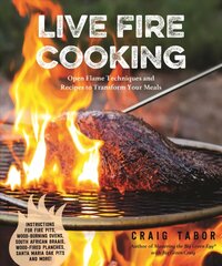 Live Fire Cooking: Open Flame Techniques and Recipes to Transform Your Meals цена и информация | Книги рецептов | kaup24.ee