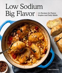 Low Sodium, Big Flavor: 115 Recipes for Pantry Staples and Daily Meals цена и информация | Книги рецептов | kaup24.ee