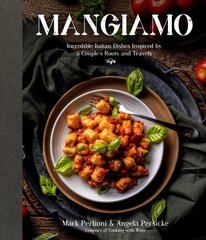 Mangiamo: Incredible Italian Dishes Inspired by a Couple's Roots and Travels цена и информация | Книги рецептов | kaup24.ee