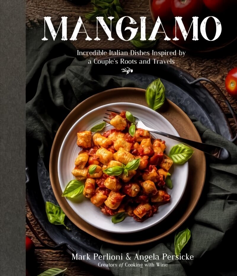 Mangiamo: Incredible Italian Dishes Inspired by a Couple's Roots and Travels hind ja info | Retseptiraamatud  | kaup24.ee