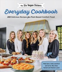Six Vegan Sisters Everyday Cookbook: 200 Delicious Recipes for Plant-Based Comfort Food цена и информация | Книги рецептов | kaup24.ee