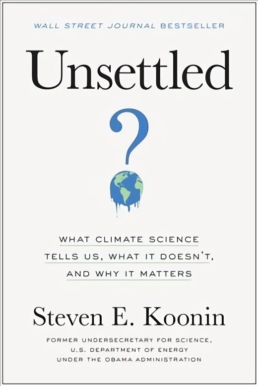 Unsettled: What Climate Science Tells Us, What It Doesn't, and Why It Matters цена и информация | Ühiskonnateemalised raamatud | kaup24.ee