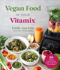 Vegan Food in Your Vitamix: 60plus Delicious, Nutrient-Packed Recipes for Everyone's Favorite Blender цена и информация | Книги рецептов | kaup24.ee