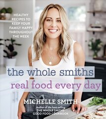 Whole Smiths Real Food Every Day: Healthy Recipes to Keep Your Family Happy Throughout the Week hind ja info | Retseptiraamatud | kaup24.ee