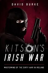 Kitson's Irish War: Mastermind of the Dirty War in Ireland hind ja info | Ühiskonnateemalised raamatud | kaup24.ee