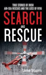 Search and Rescue: True Stories of Irish Air-Sea Rescues and the Tragic Loss of R116 hind ja info | Ühiskonnateemalised raamatud | kaup24.ee