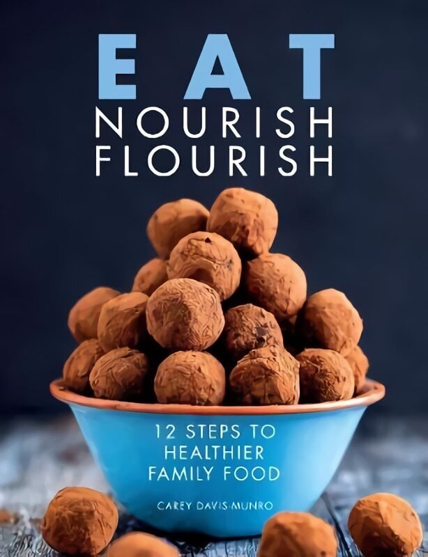 Eat Nourish Flourish: 12 Steps to Healthier Family Food цена и информация | Retseptiraamatud  | kaup24.ee