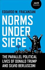 Norms Under Siege: The Parallel Political Lives of Donald Trump and Silvio Berlusconi hind ja info | Ühiskonnateemalised raamatud | kaup24.ee