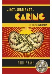 Not So Subtle Art of Caring, The: Letters on Leadership hind ja info | Majandusalased raamatud | kaup24.ee