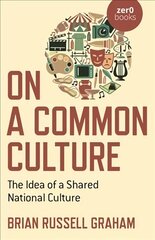 On a Common Culture - The Idea of a Shared National Culture hind ja info | Ühiskonnateemalised raamatud | kaup24.ee