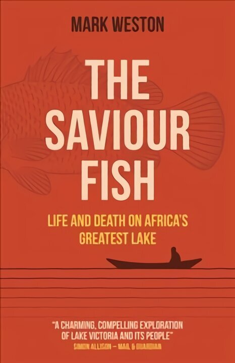 Saviour Fish, The - Life and Death on Africa`s Greatest Lake цена и информация | Ühiskonnateemalised raamatud | kaup24.ee