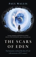 Scars of Eden, The - Has humanity confused the idea of God with memories of ET contact?: Has humanity confused the idea of God with memories of ET contact? hind ja info | Ühiskonnateemalised raamatud | kaup24.ee