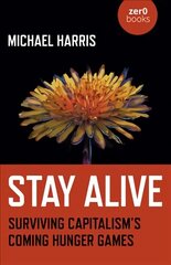 Stay Alive: Surviving Capitalism's Coming Hunger Games цена и информация | Книги по социальным наукам | kaup24.ee