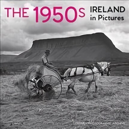 1950s: Ireland in Pictures 2nd New edition hind ja info | Kunstiraamatud | kaup24.ee