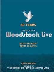 50 Years: The Story of Woodstock Live: Relive the Magic, Artist by Artist hind ja info | Kunstiraamatud | kaup24.ee