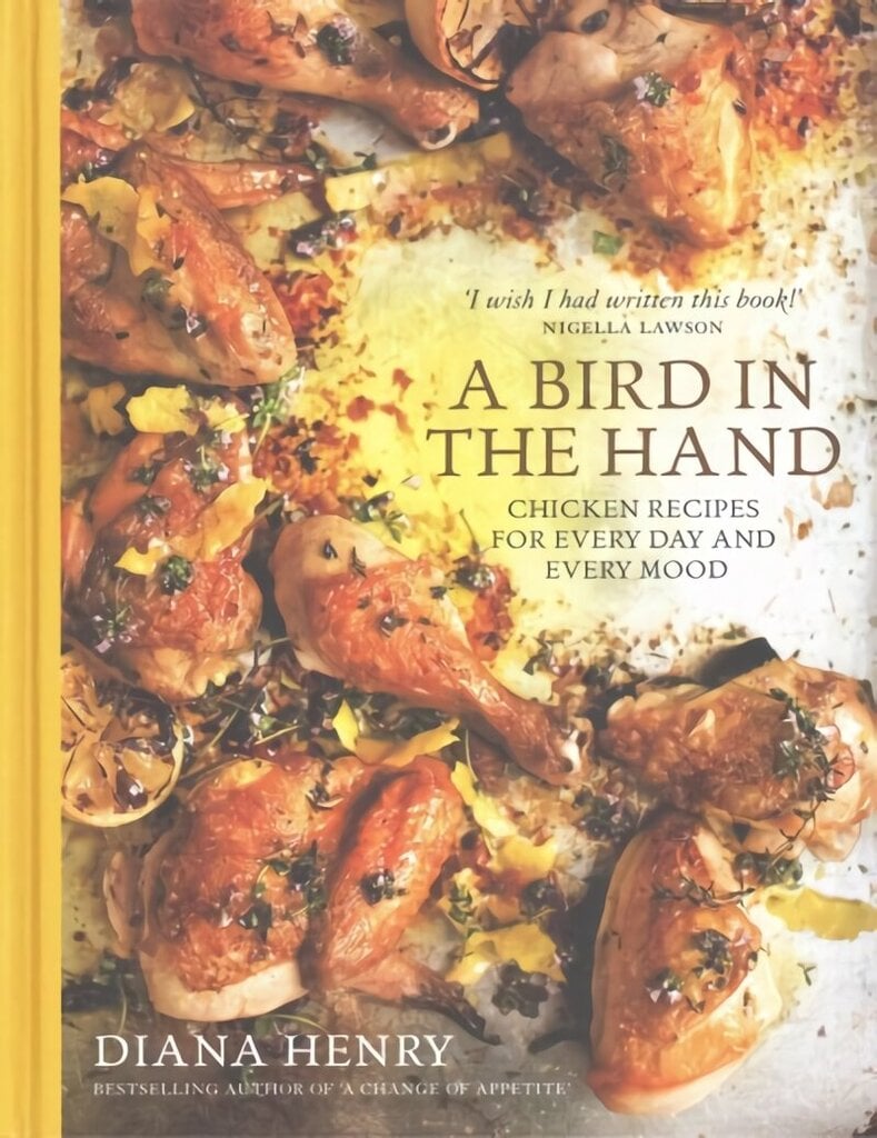 Bird in the Hand: Chicken recipes for every day and every mood hind ja info | Retseptiraamatud  | kaup24.ee