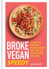 Broke Vegan: Speedy: Over 100 budget plant-based recipes in 30 minutes or less hind ja info | Retseptiraamatud  | kaup24.ee