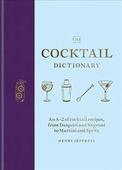 Cocktail Dictionary: An A-Z of cocktail recipes, from Daiquiri and Negroni to Martini and Spritz hind ja info | Retseptiraamatud  | kaup24.ee