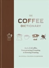 Coffee Dictionary: An A-Z of coffee, from growing & roasting to brewing & tasting hind ja info | Retseptiraamatud | kaup24.ee