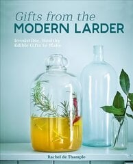 Gifts from the Modern Larder: Homemade Presents to Make and Give цена и информация | Книги рецептов | kaup24.ee