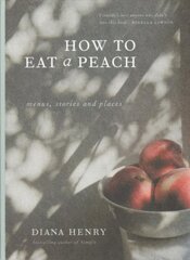 How to eat a peach: Menus, stories and places hind ja info | Retseptiraamatud  | kaup24.ee