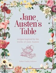 Jane Austen's Table: Recipes Inspired by the Works of Jane Austen: Picnics, Feasts and Afternoon   Teas цена и информация | Книги рецептов | kaup24.ee