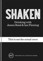 Shaken: Drinking with James Bond and Ian Fleming, the official cocktail book hind ja info | Retseptiraamatud | kaup24.ee