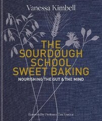 Sourdough School: Sweet Baking: Nourishing the gut & the mind цена и информация | Книги рецептов | kaup24.ee