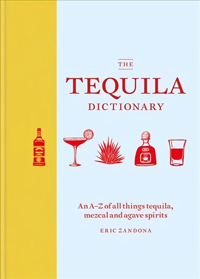 Tequila Dictionary: An A-Z of all things tequila, mezcal and agave spirits цена и информация | Retseptiraamatud  | kaup24.ee