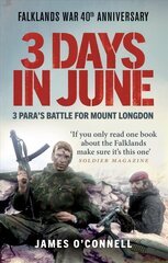 Three Days In June: The Incredible Minute-by-Minute Oral History of 3 Para's Deadly Falklands War Battle цена и информация | Биографии, автобиогафии, мемуары | kaup24.ee