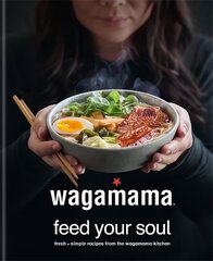 Wagamama Feed Your Soul: Fresh plus simple recipes from the wagamama kitchen hind ja info | Retseptiraamatud | kaup24.ee