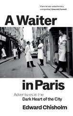 Waiter in Paris: Adventures in the Dark Heart of the City цена и информация | Книги по социальным наукам | kaup24.ee