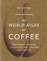 World Atlas of Coffee: From beans to brewing - coffees explored, explained and enjoyed Digital original цена и информация | Книги рецептов | kaup24.ee