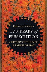 175 Years of Persecution: A History of the Babis & Baha'is of Iran цена и информация | Исторические книги | kaup24.ee