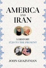 America and Iran: A History, 1720 to the Present цена и информация | Исторические книги | kaup24.ee