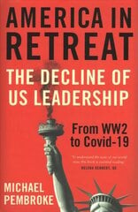 America in Retreat: The Decline of US Leadership from WW2 to Covid-19 hind ja info | Ajalooraamatud | kaup24.ee