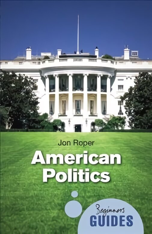 American Politics: A Beginner's Guide hind ja info | Ühiskonnateemalised raamatud | kaup24.ee