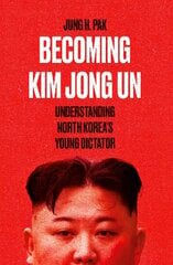 Becoming Kim Jong Un: Understanding North Korea's Young Dictator hind ja info | Ühiskonnateemalised raamatud | kaup24.ee