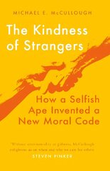 Kindness of Strangers: How a Selfish Ape Invented a New Moral Code hind ja info | Ühiskonnateemalised raamatud | kaup24.ee